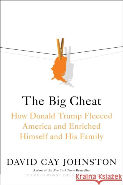 The Big Cheat: How Donald Trump Fleeced America and Enriched Himself and His Family David Cay Johnston 9781982187903