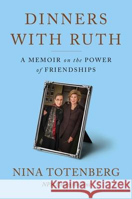 Dinners with Ruth: A Memoir on the Power of Friendships Nina Totenberg 9781982188085 Simon & Schuster