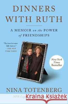 Dinners with Ruth: A Memoir on the Power of Friendships Nina Totenberg 9781982188092 Simon & Schuster