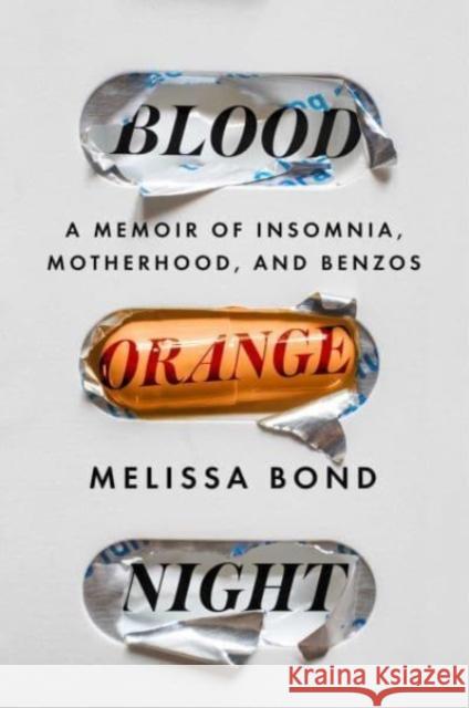 Blood Orange Night: A Memoir of Insomnia, Motherhood, and Benzos Melissa Bond 9781982188283 Simon & Schuster