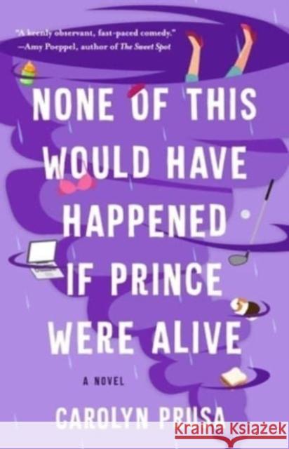 None of This Would Have Happened If Prince Were Alive Carolyn Prusa 9781982188870 Atria Books