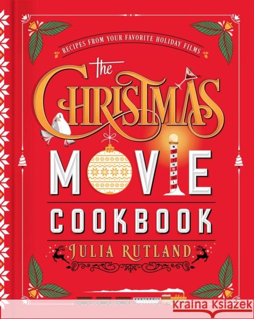 The Christmas Movie Cookbook: Recipes from Your Favorite Holiday Films Julia Rutland 9781982189372 S&s/Simon Element