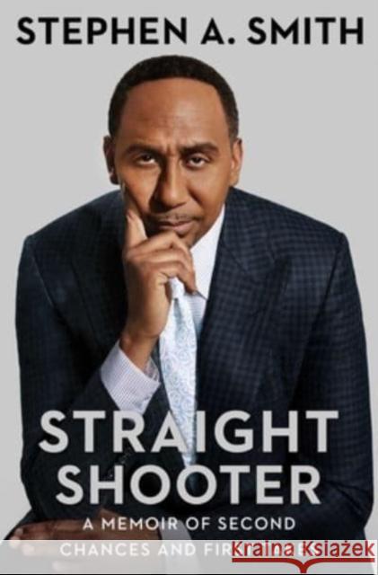 Straight Shooter: A Memoir of Second Chances and First Takes Stephen A. Smith 9781982189495 Simon & Schuster