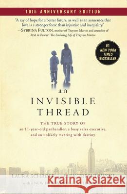 An Invisible Thread: The True Story of an 11-Year-Old Panhandler, a Busy Sales Executive, and an Unlikely Meeting with Destiny Laura Schroff Alex Tresniowski 9781982189648 Howard Books