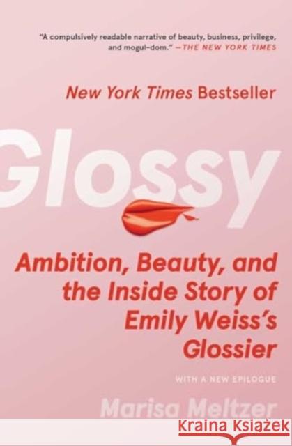 Glossy: Ambition, Beauty, and the Inside Story of Emily Weiss's Glossier Marisa Meltzer 9781982190613