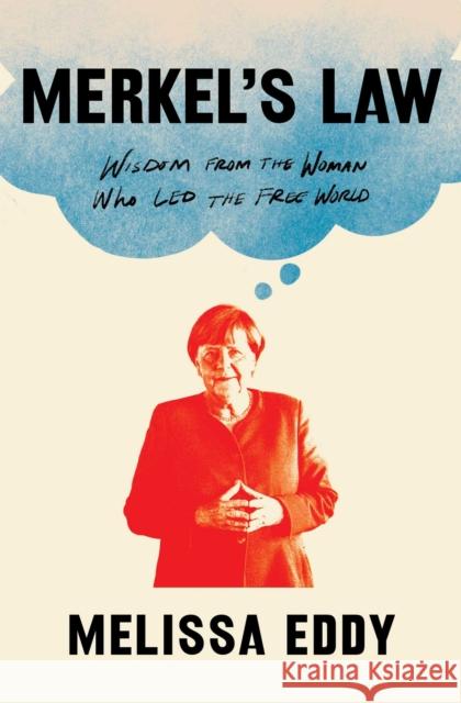 Merkel's Law: Wisdom from the Woman Who Led the Free World Melissa Eddy 9781982191047