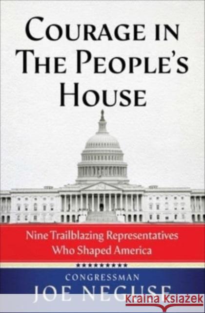 Courage in The People's House: Nine Trailblazing Representatives Who Shaped America Joe Neguse 9781982191672 Simon & Schuster