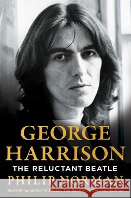 George Harrison: The Reluctant Beatle Philip Norman 9781982195861 Scribner