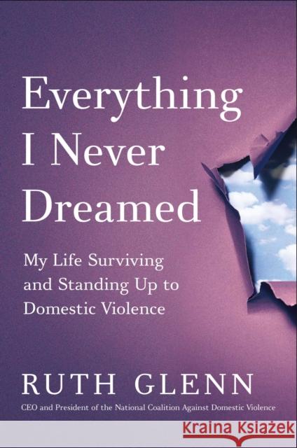 Everything I Never Dreamed: My Life Surviving and Standing Up to Domestic Violence Glenn, Ruth M. 9781982196004 Atria Books