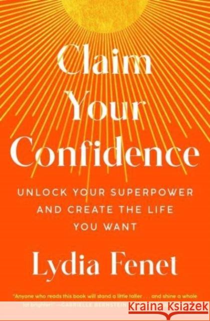 Claim Your Confidence: Unlock Your Superpower and Create the Life You Want Lydia Fenet 9781982196691 Simon & Schuster