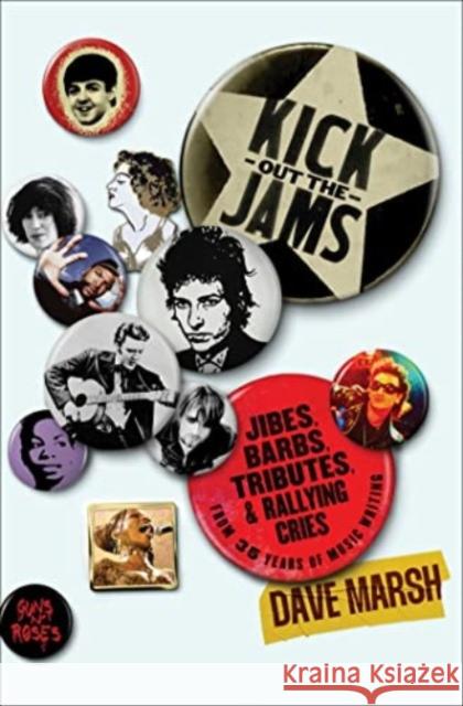 Kick Out the Jams: Jibes, Barbs, Tributes, and Rallying Cries from 35 Years of Music Writing Dave Marsh 9781982197162 Simon & Schuster