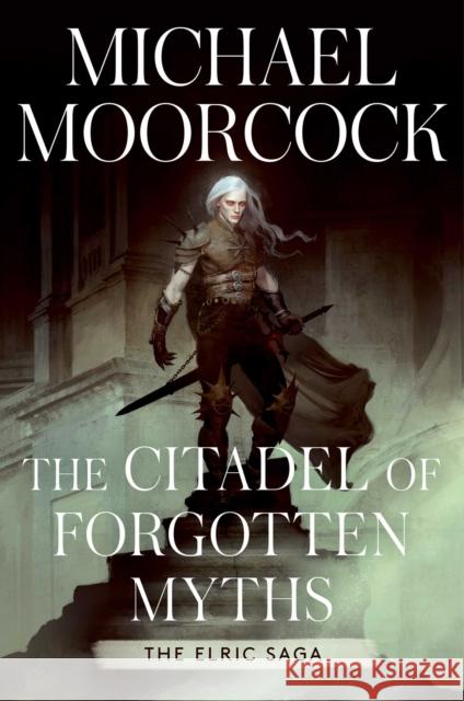 The Citadel of Forgotten Myths Michael Moorcock 9781982199807 Gallery / Saga Press