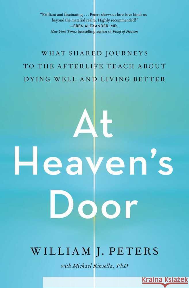 At Heaven's Door: What Shared Journeys to the Afterlife Teach About Dying Well and Living Better William J. Peters 9781982199876