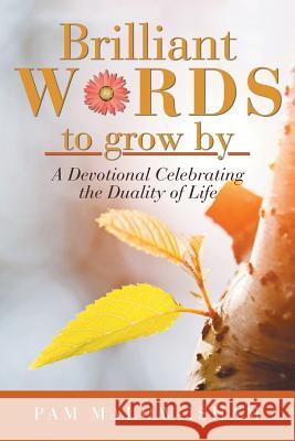 Brilliant Words to Grow By: A Devotional Celebrating the Duality of Life Malow-Isham, Pam 9781982200060