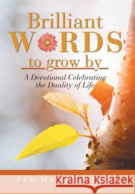 Brilliant Words to Grow By: A Devotional Celebrating the Duality of Life Pam Malow-Isham 9781982200084