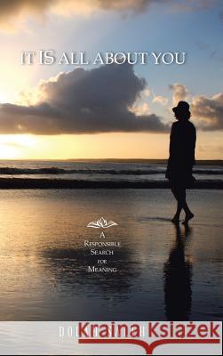 It Is All About You: A Responsible Search for Meaning Dolah Saleh 9781982200466
