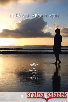 It Is All About You: A Responsible Search for Meaning Dolah Saleh 9781982200473