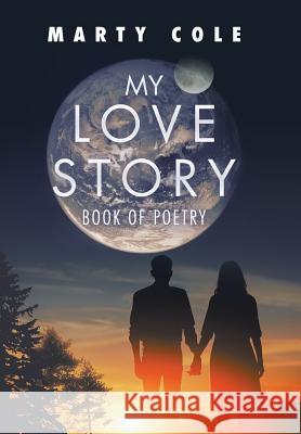 My Love Story: Book of Poetry Marty Cole 9781982200640 Balboa Press