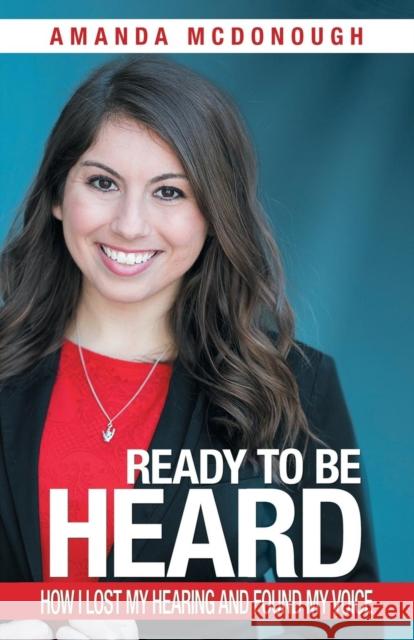 Ready to Be Heard: How I Lost My Hearing and Found My Voice Amanda McDonough 9781982201098