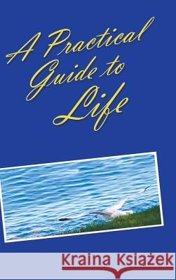 A Practical Guide to Life Anonymous 9781982201203 Balboa Press