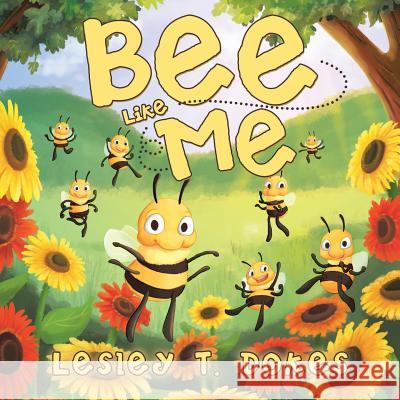 Bee Like Me Lesley T. Dokes 9781982201524 Balboa Press