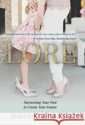 Lore: Harnessing Your Past to Create Your Future Jeanette Schneider 9781982201548