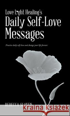 Love Light Healing's Daily Self Love Messages Rebecca Slaven 9781982201838