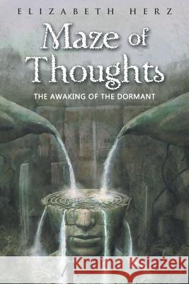 Maze of Thoughts: The Awakening of the Dormant Elizabeth Herz 9781982202927 Balboa Press