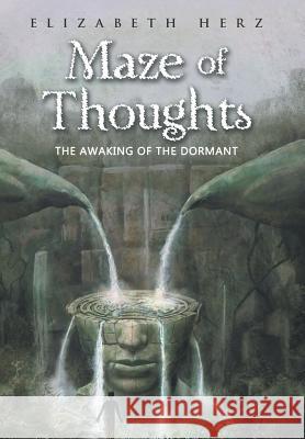 Maze of Thoughts: The Awakening of the Dormant Elizabeth Herz 9781982202941 Balboa Press