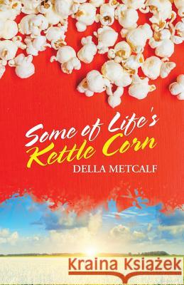 Some of Life's Kettle Corn Della Metcalf 9781982204983 Balboa Press