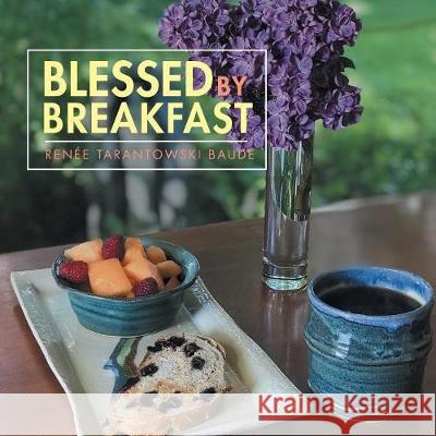 Blessed by Breakfast Renée Tarantowski Baude 9781982205034 Balboa Press