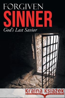 Forgiven Sinner: God'S Last Savior Jensen, Les 9781982205294