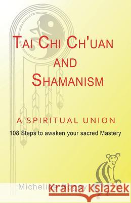 Tai Chi Ch'Uan and Shamanism a Spiritual Union Micheline Bogey 9781982205638