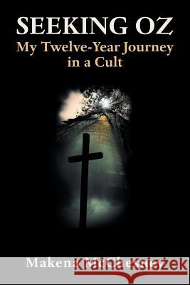 Seeking Oz: My Twelve-Year Journey in a Cult Makena McChesney 9781982206192 Balboa Press