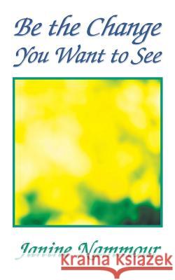 Be the Change You Want to See Janine Nammour 9781982206642