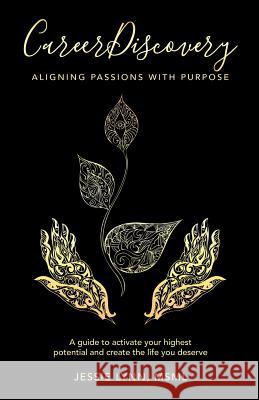 Career Discovery: Aligning Passions with Purpose Jessie Lyn 9781982207427