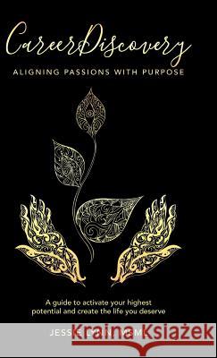 Career Discovery: Aligning Passions with Purpose Jessie Lyn 9781982207441