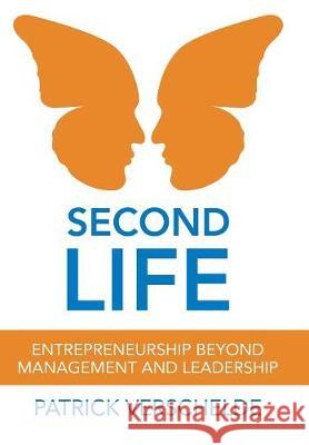 Second Life: Entrepreneurship Beyond Management and Leadership Patrick Verschelde 9781982207731