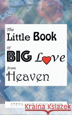 The Little Book of Big Love from Heaven Stephanie Lynn Funk 9781982208653 Balboa Press