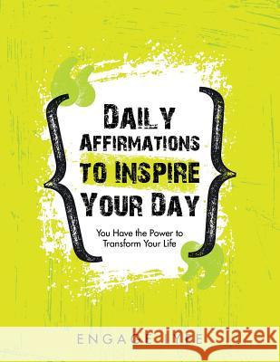 Daily Affirmations to Inspire Your Day: You Have the Power to Transform Your Life Engage Lyfe 9781982208677 Balboa Press