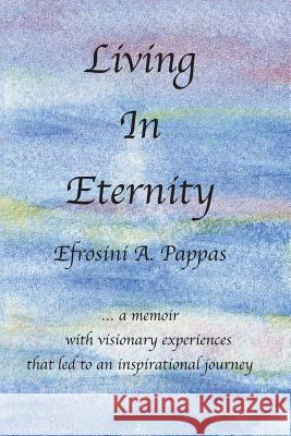 Living in Eternity Efrosini A Pappas 9781982208691 Balboa Press