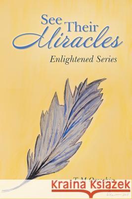 See Their Miracles: Enlightened Series T M Orecchia 9781982209162 Balboa Press