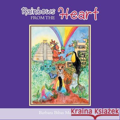 Rainbows from the Heart Barbara Bibas Montero 9781982209711 Balboa Press