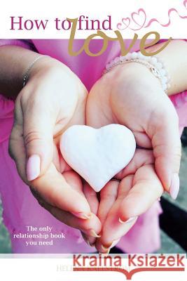 How to Find Love: The Only Relationship Book You Need Helena Källström 9781982209810