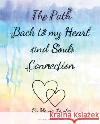 The Path Back to My Heart and Soul Connection Maura Lawler Molly Ropelewski 9781982210151