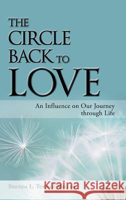 The Circle Back to Love: An Influence on Our Journey Through Life Brenda L Turner-Miller 9781982210571