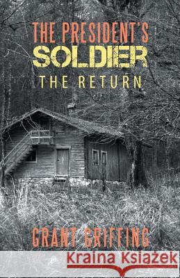 The President's Soldier: The Return Grant Griffing 9781982210632