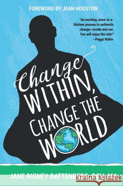 Change Within, Change the World Jane Rigney Battenber Jean Houston 9781982210694 Balboa Press