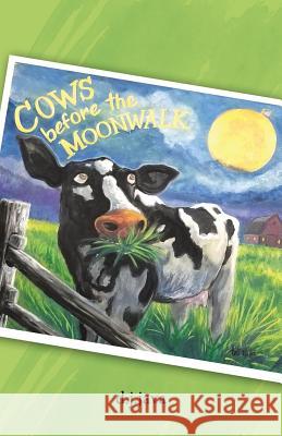 Cows Before the Moonwalk D J Java 9781982211196 Balboa Press