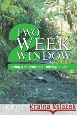 Two Week Window: Living with Lyme and Thriving in Life Kristy Wood-Giles 9781982211349 Balboa Press